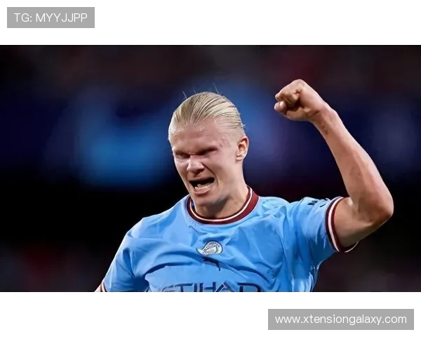 哈兰德速度与力量持续提升，展现顶级冲击力